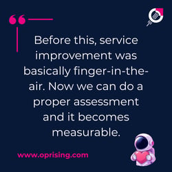 Before this service improvement was basically finger in the air. Now we can do a proper assessment and it becomes measurable